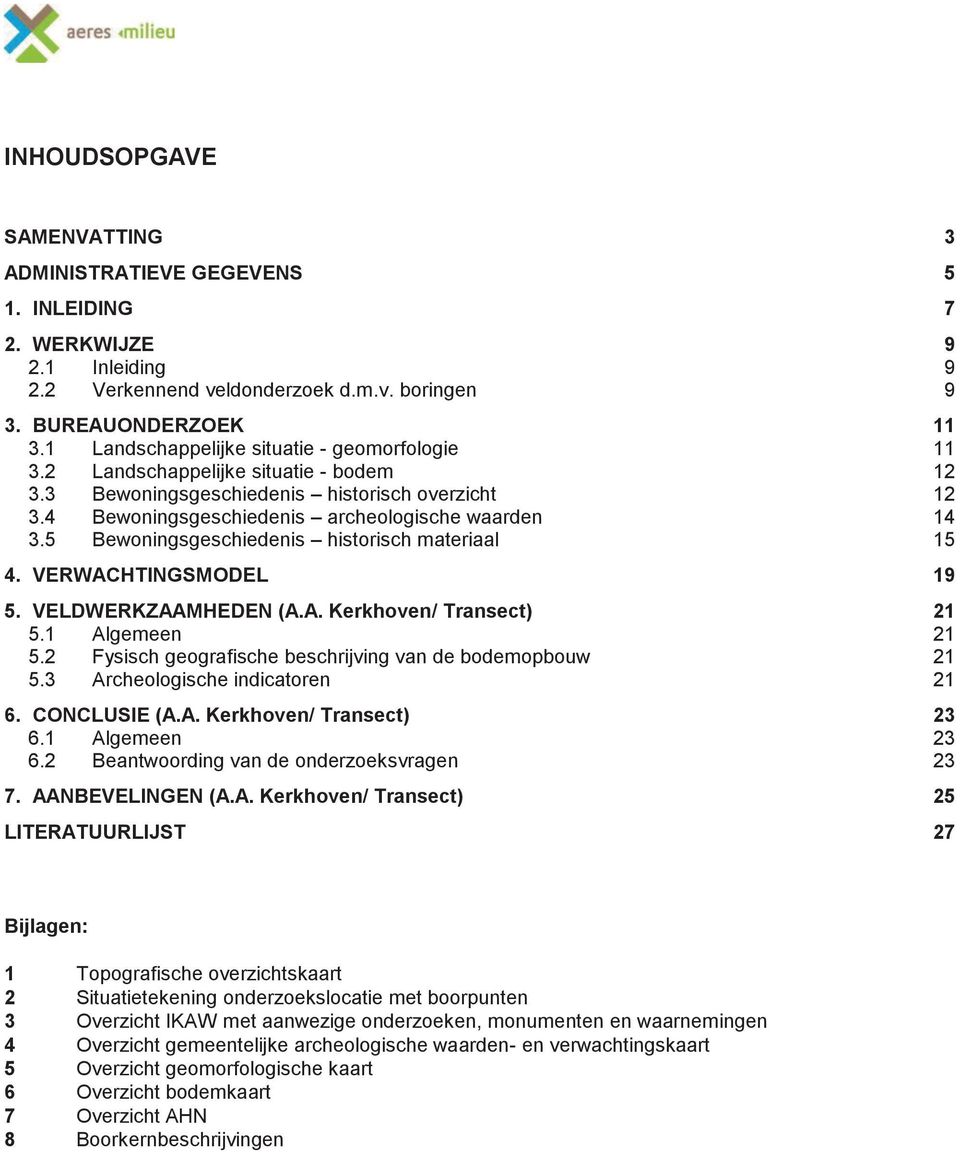 5 Bewoningsgeschiedenis historisch materiaal 15 4. VERWACHTINGSMODEL 19 5. VELDWERKZAAMHEDEN (A.A. Kerkhoven/ Transect) 21 5.1 Algemeen 21 5.