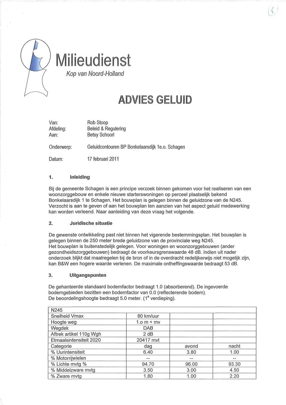 Schagen. Het bouwplan is gelegen binnen de geluidzone van de N245. Verzocht is aan te geven of aan het bouwplan ten aanzien van het aspect geluid medewerking kan worden verleend.