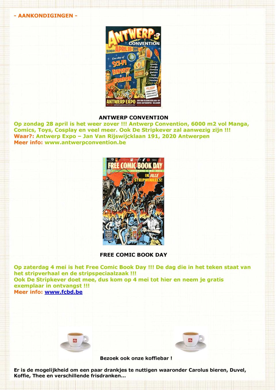 be FREE COMIC BOOK DAY Op zaterdag 4 mei is het Free Comic Book Day!!! De dag die in het teken staat van het stripverhaal en de stripspeciaalzaak!