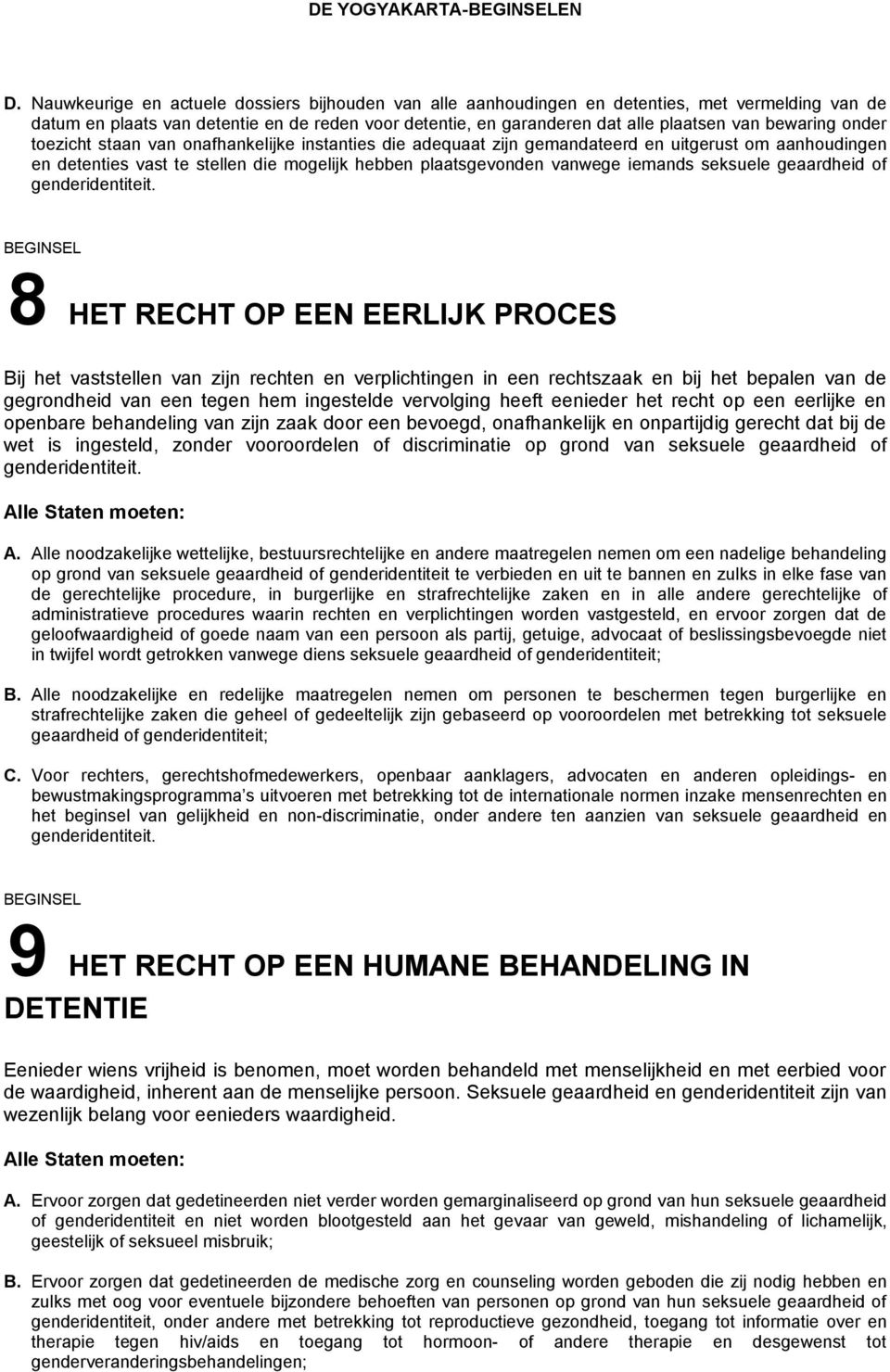 bewaring onder toezicht staan van onafhankelijke instanties die adequaat zijn gemandateerd en uitgerust om aanhoudingen en detenties vast te stellen die mogelijk hebben plaatsgevonden vanwege iemands