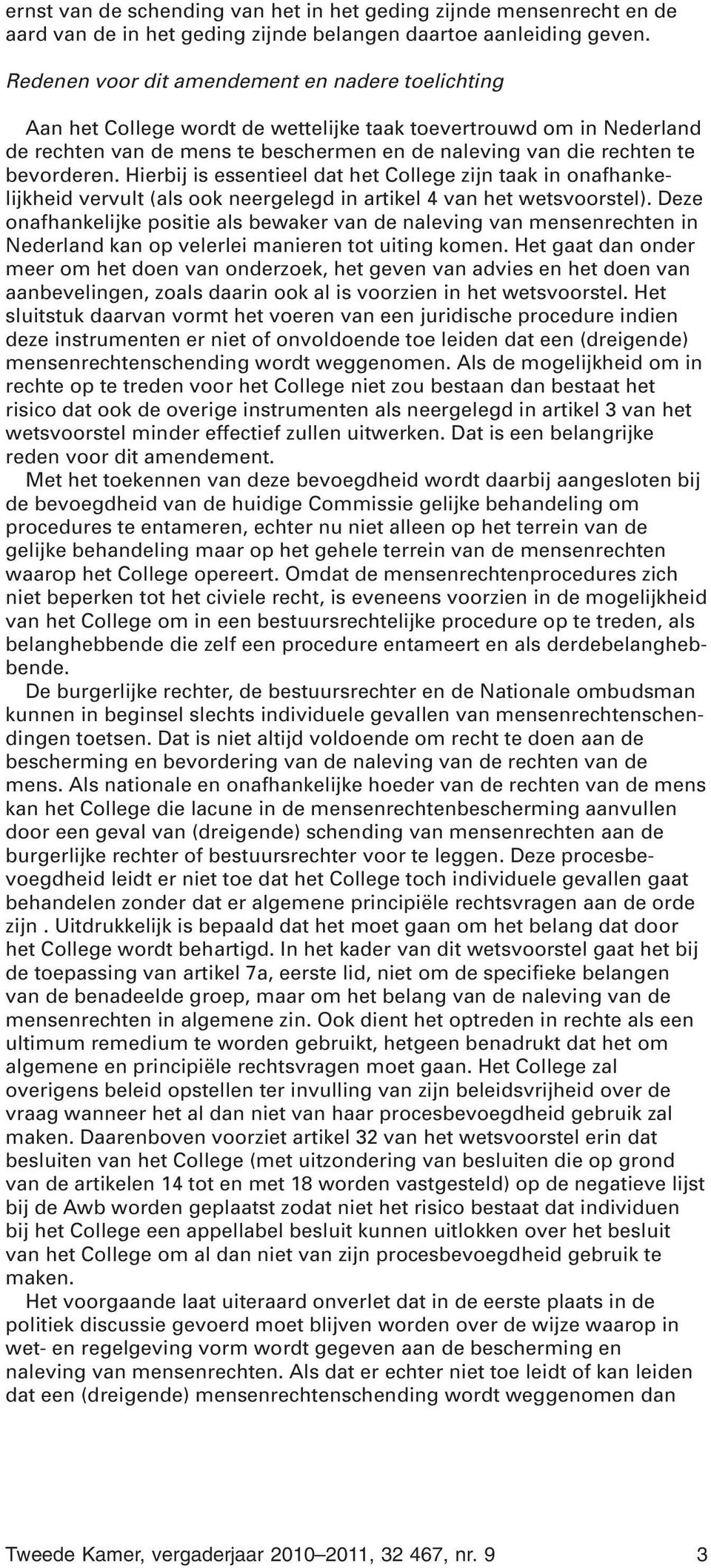 bevorderen. Hierbij is essentieel dat het College zijn taak in onafhankelijkheid vervult (als ook neergelegd in artikel 4 van het wetsvoorstel).