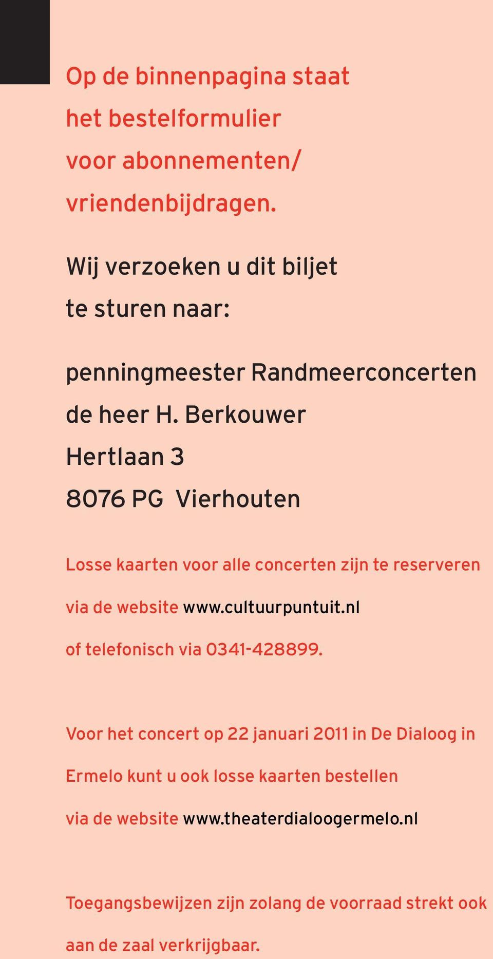 Berkouwer Hertlaan 3 8076 PG Vierhouten Losse kaarten voor alle concerten zijn te reserveren via de website www.cultuurpuntuit.