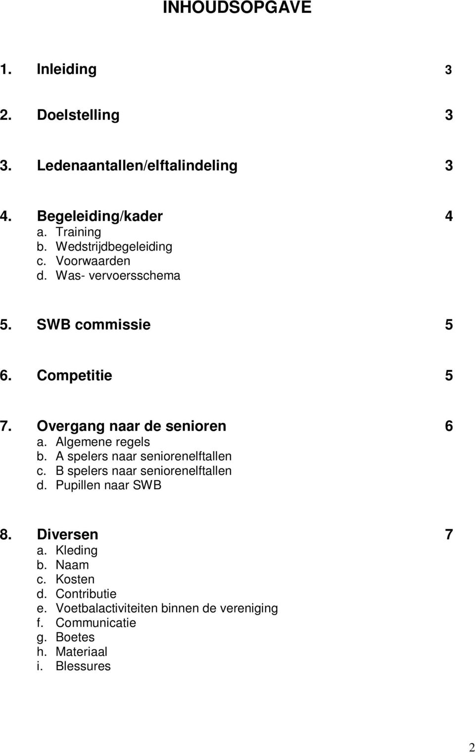 Algemene regels b. A spelers naar seniorenelftallen c. B spelers naar seniorenelftallen d. Pupillen naar SWB 8. Diversen 7 a.