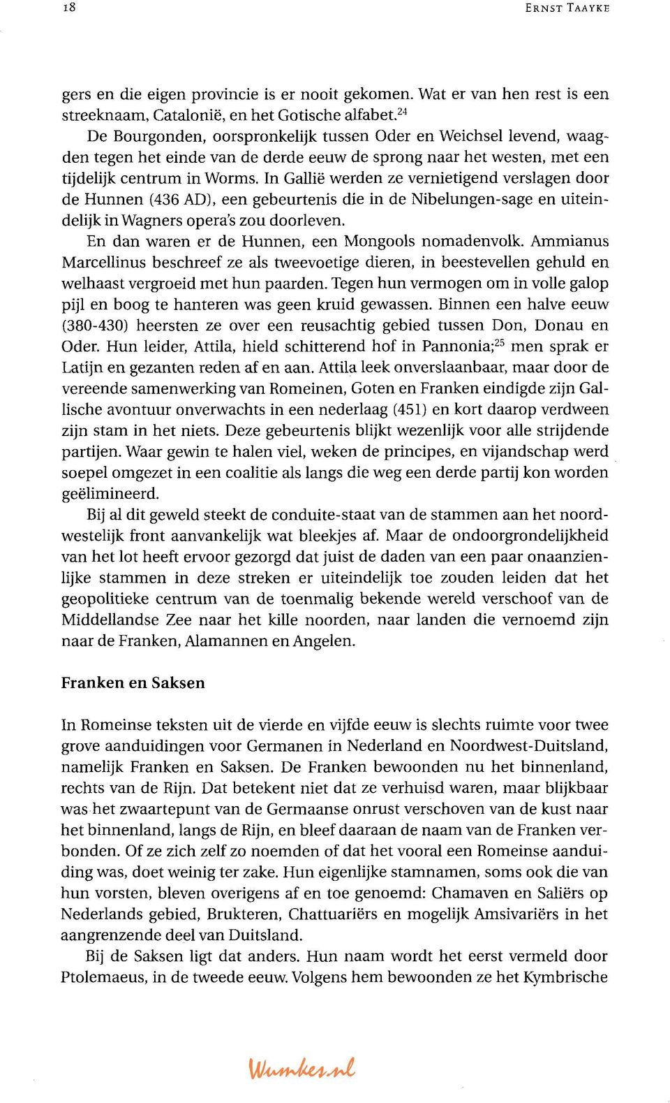 In Gallië werden ze vernietigend verslagen door de Hunnen (436 AD), een gebeurtenis die in de Nibelungen-sage en uiteindelijk in Wagners opera's zou doorleven.