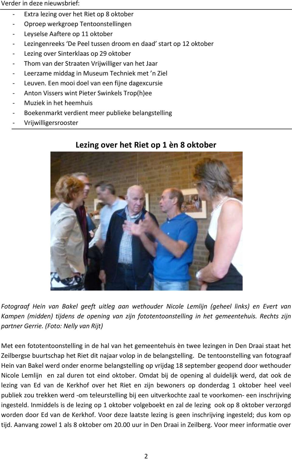 Een mooi doel van een fijne dagexcursie - Anton Vissers wint Pieter Swinkels Trop(h)ee - Muziek in het heemhuis - Boekenmarkt verdient meer publieke belangstelling - Vrijwilligersrooster Lezing over