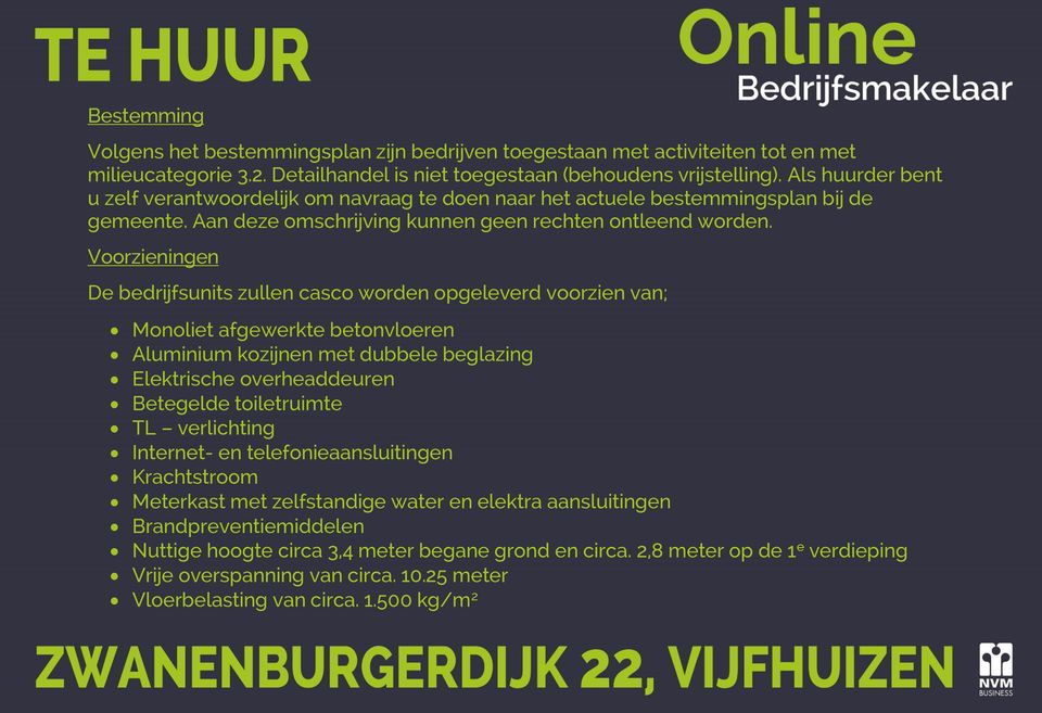 Voorzieningen De bedrijfsunits zullen casco worden opgeleverd voorzien van; Monoliet afgewerkte betonvloeren Aluminium kozijnen met dubbele beglazing Elektrische overheaddeuren Betegelde toiletruimte