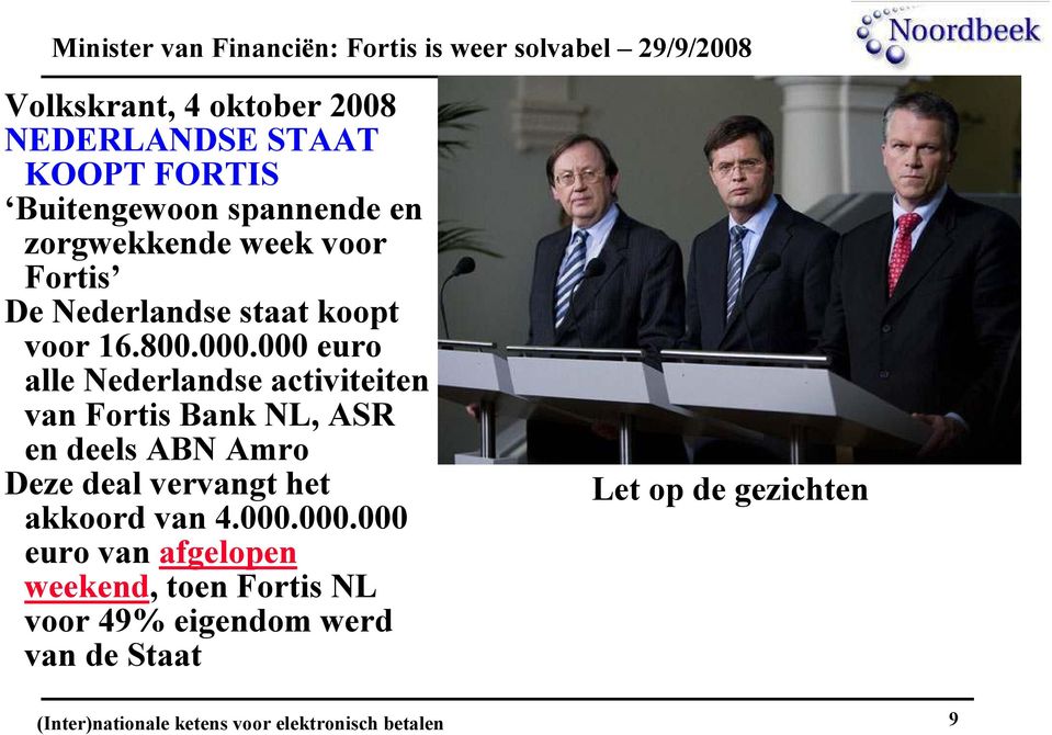 000 euro alle Nederlandse activiteiten van Fortis Bank NL, ASR en deels ABN Amro Deze deal vervangt het akkoord van