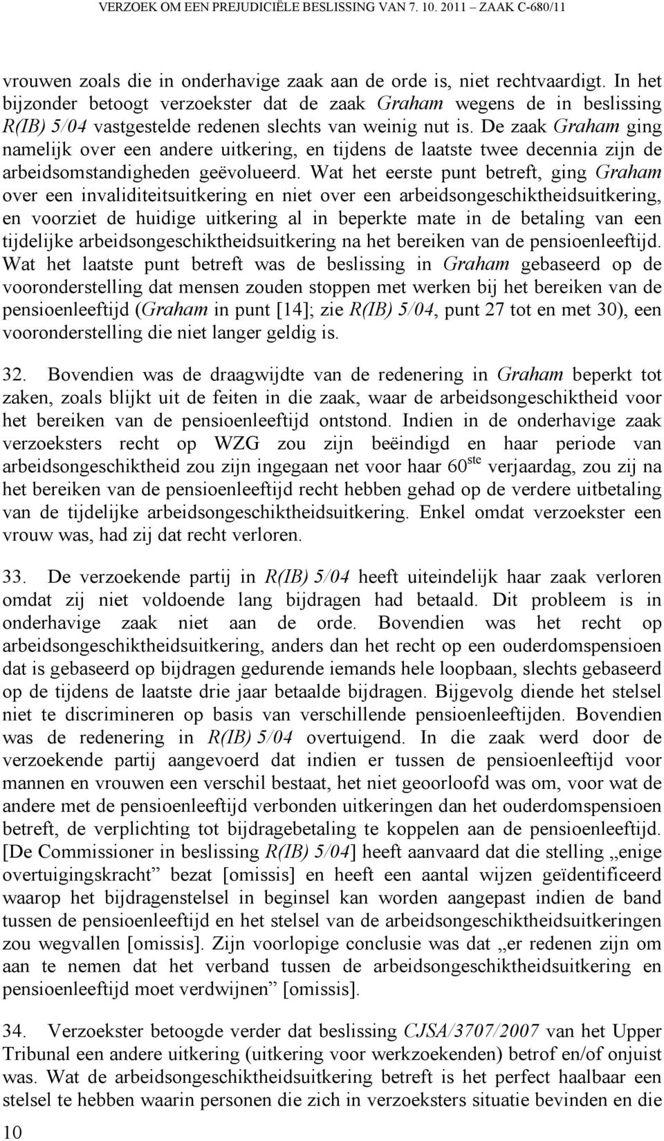 De zaak Graham ging namelijk over een andere uitkering, en tijdens de laatste twee decennia zijn de arbeidsomstandigheden geëvolueerd.