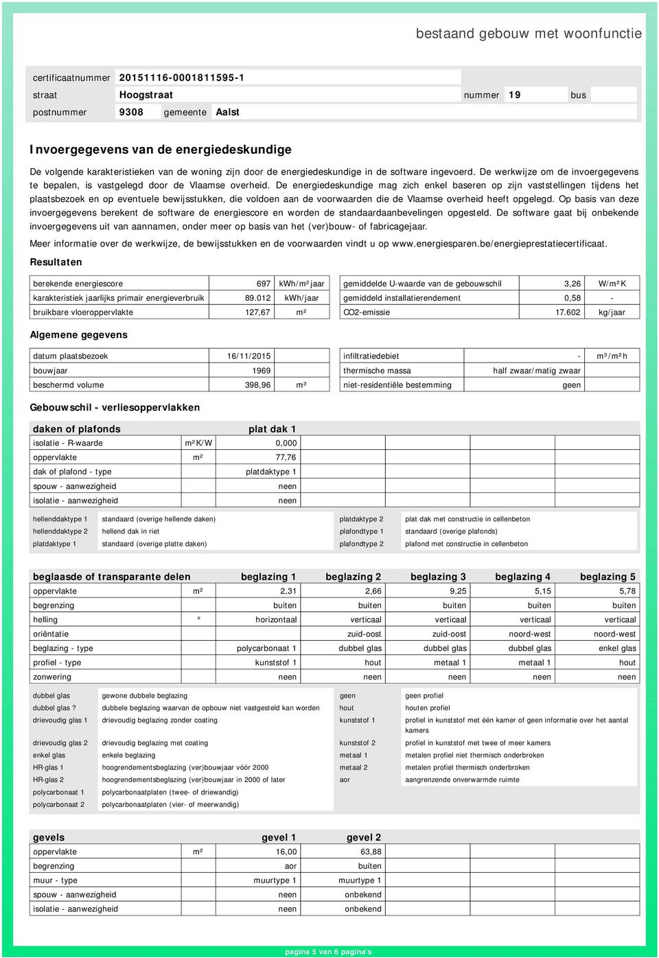 De energiedeskundige mag zich enkel baseren op zijn vaststellingen tijdens het plaatsbezoek en op eventuele bewijsstukken, die voldoen aan de voorwaarden die de Vlaamse overheid heeft opgelegd.