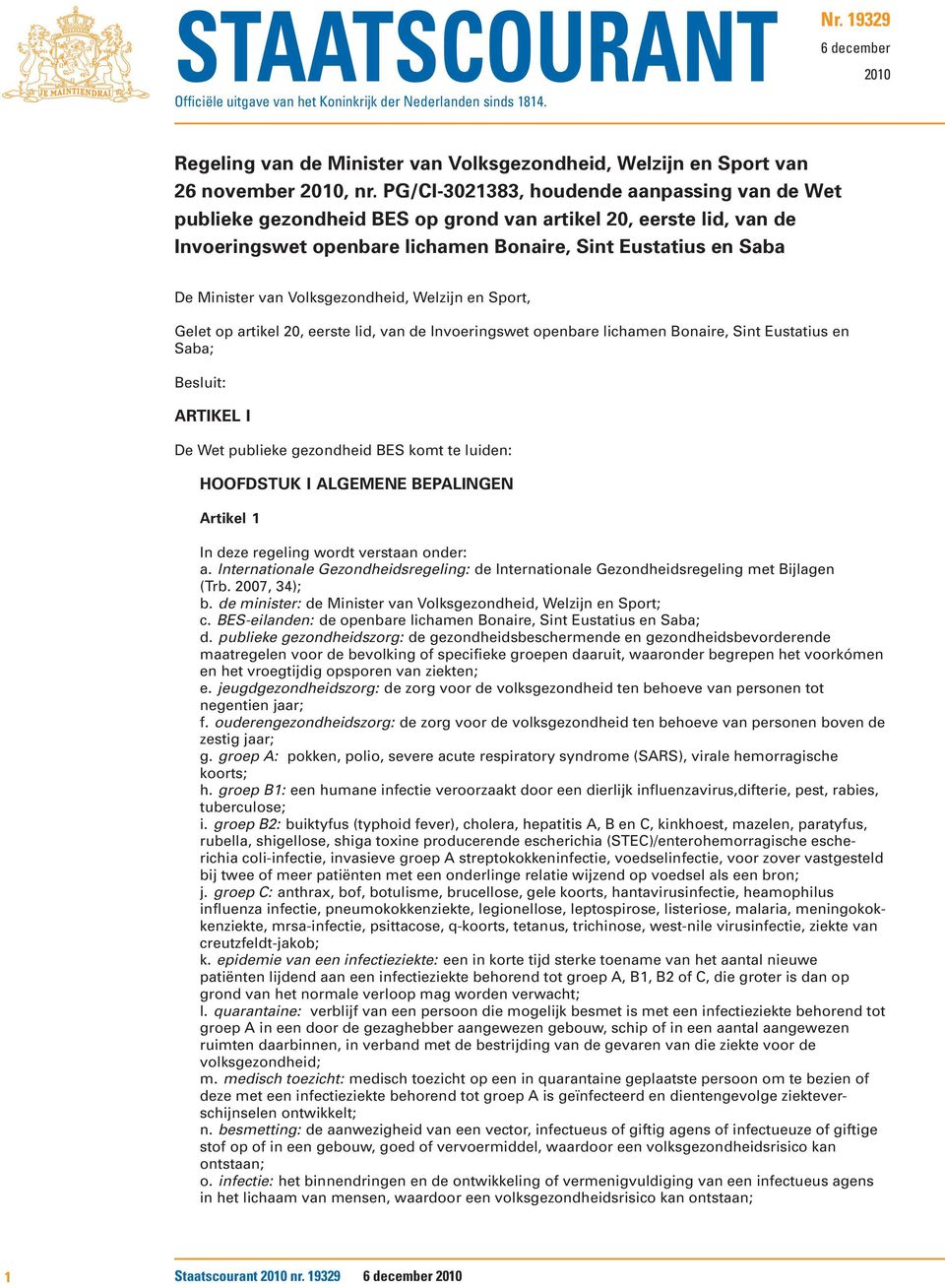 Volksgezondheid, Welzijn en Sport, Gelet op artikel 20, eerste lid, van de Invoeringswet openbare lichamen Bonaire, Sint Eustatius en Saba; Besluit: ARTIKEL I De Wet publieke gezondheid BES komt te