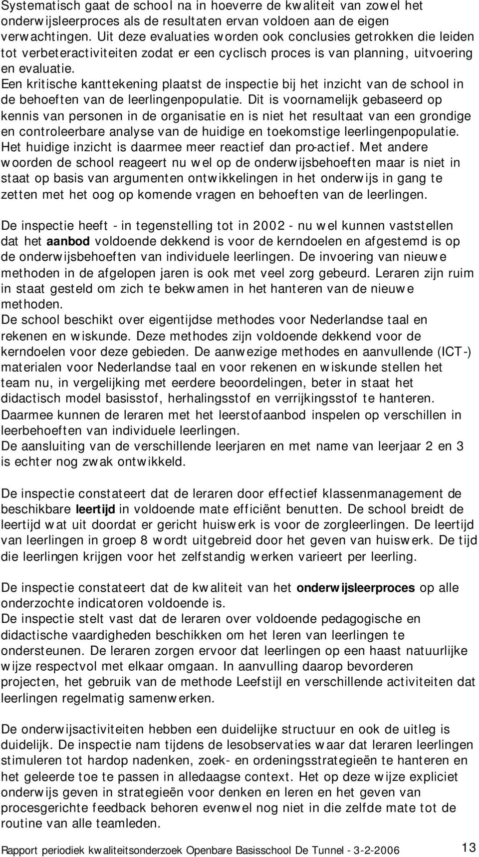 Een kritische kanttekening plaatst de inspectie bij het inzicht van de school in de behoeften van de leerlingenpopulatie.