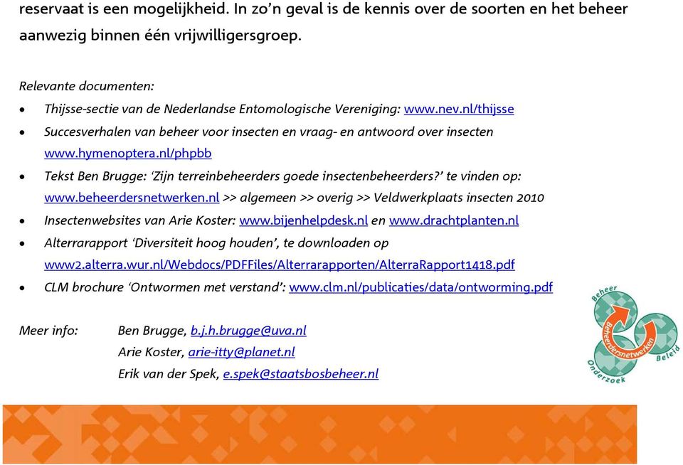 nl/phpbb Tekst Ben Brugge: Zijn terreinbeheerders goede insectenbeheerders? te vinden op: www.beheerdersnetwerken.