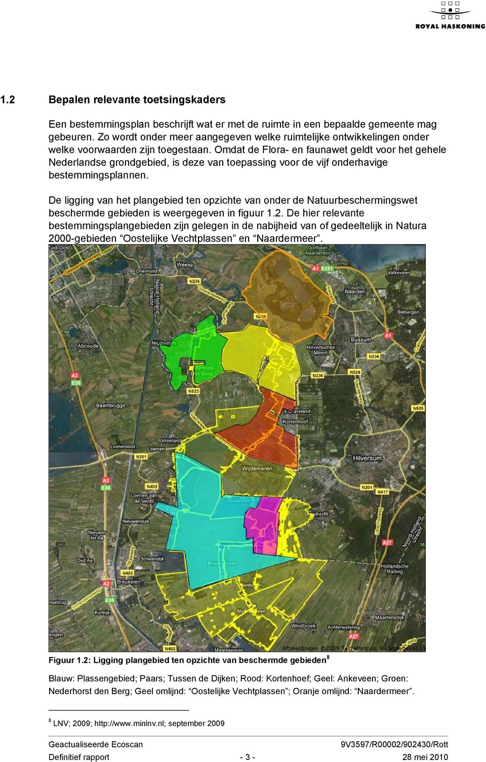 Omdat de Flora- en faunawet geldt voor het gehele Nederlandse grondgebied, is deze van toepassing voor de vijf onderhavige bestemmingsplannen.