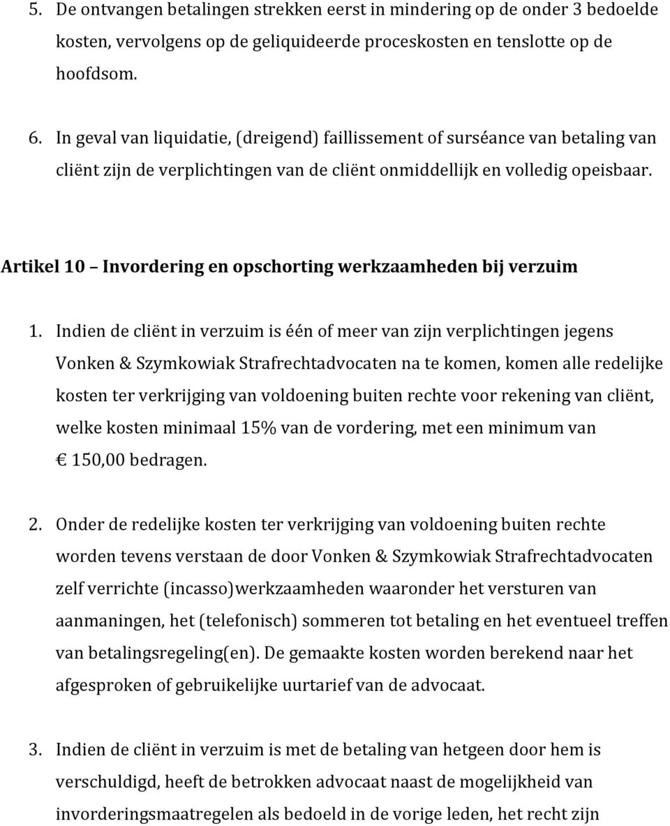 Artikel 10 Invordering en opschorting werkzaamheden bij verzuim 1.