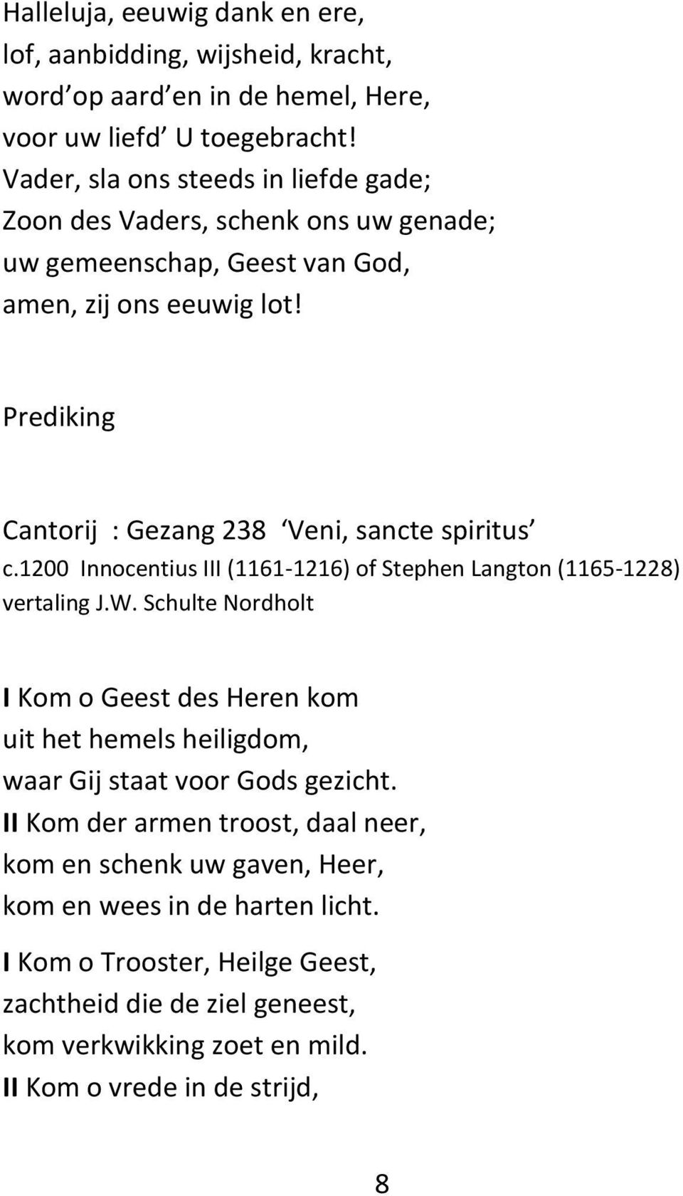 Prediking Cantorij : Gezang 238 Veni, sancte spiritus c.1200 Innocentius III (1161-1216) of Stephen Langton (1165-1228) vertaling J.W.