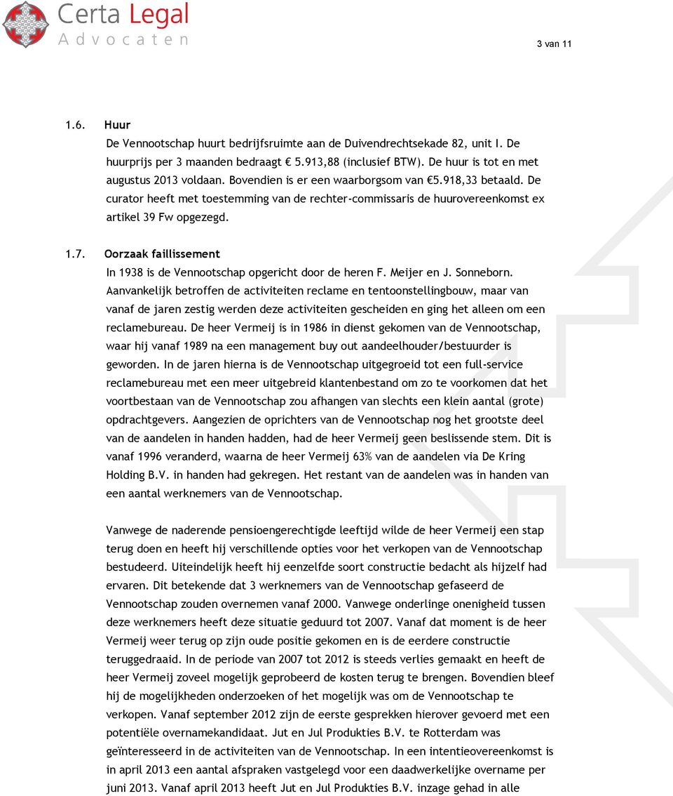 Oorzaak faillissement In 1938 is de Vennootschap opgericht door de heren F. Meijer en J. Sonneborn.