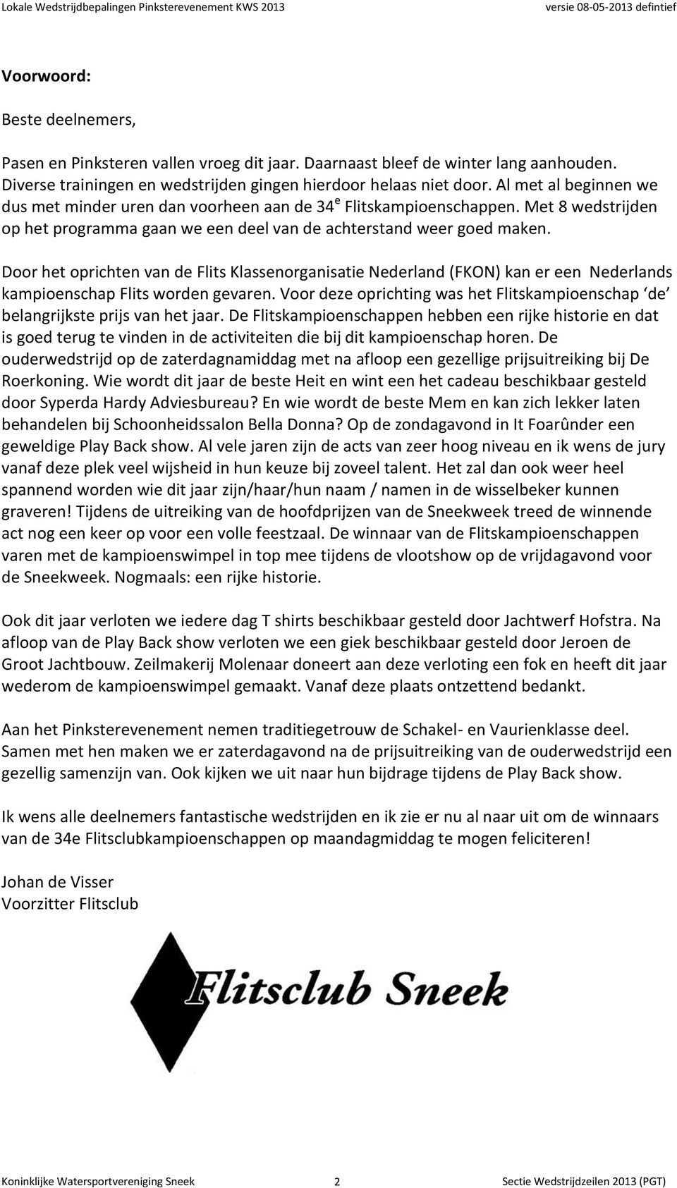 Door het oprichten van de Flits Klassenorganisatie Nederland (FKON) kan er een Nederlands kampioenschap Flits worden gevaren.