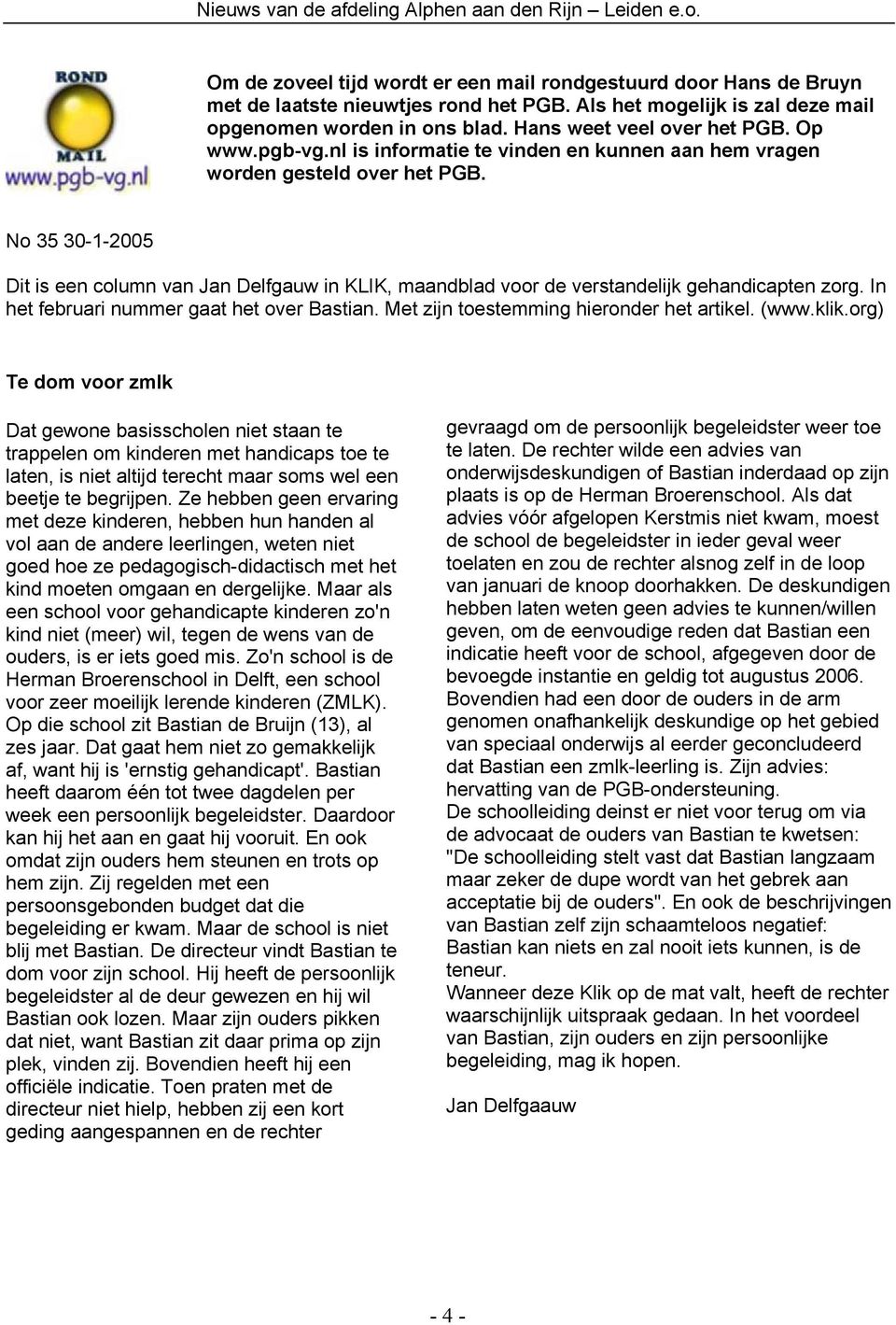 No 35 30-1-2005 Dit is een column van Jan Delfgauw in KLIK, maandblad voor de verstandelijk gehandicapten zorg. In het februari nummer gaat het over Bastian.