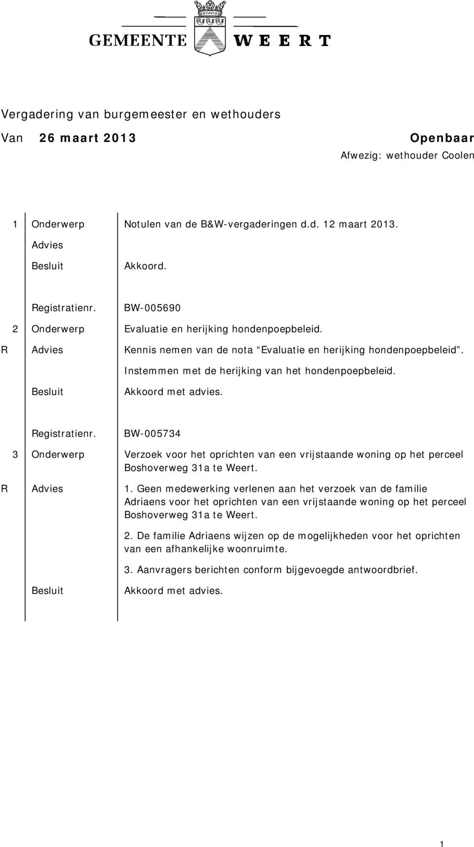 BW-005734 3 Onderwerp Verzoek voor het oprichten van een vrijstaande woning op het perceel Boshoverweg 31a te Weert. R Advies 1.