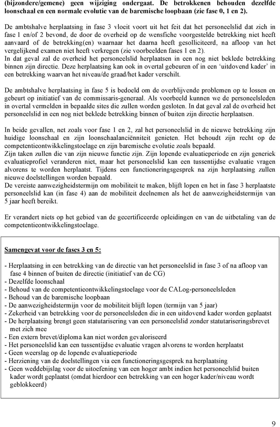 of de betrekking(en) waarnaar het daarna heeft gesolliciteerd, na afloop van het vergelijkend examen niet heeft verkregen (zie voorbeelden fases 1 en 2).