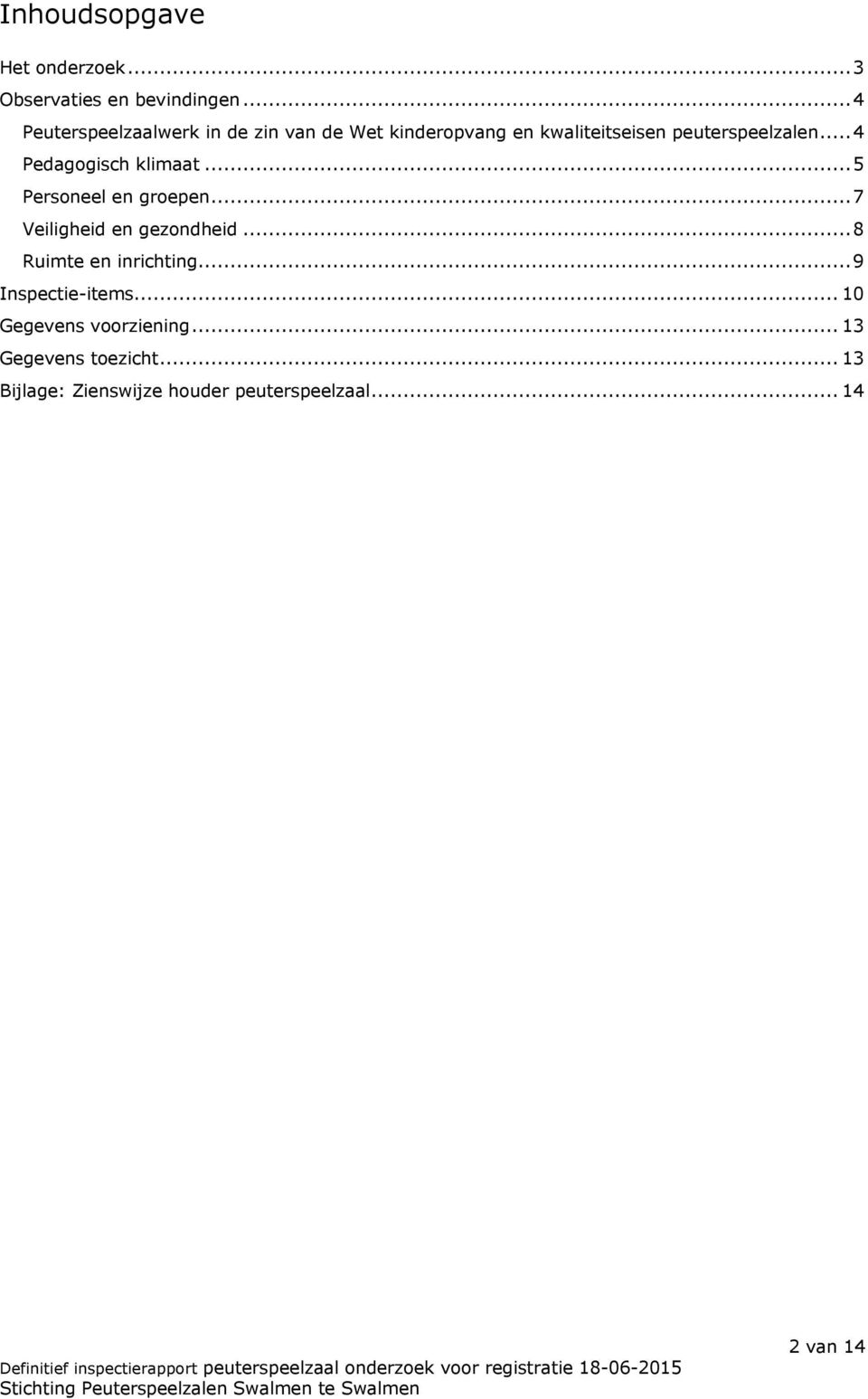 ..4 Pedagogisch klimaat...5 Personeel en groepen...7 Veiligheid en gezondheid.