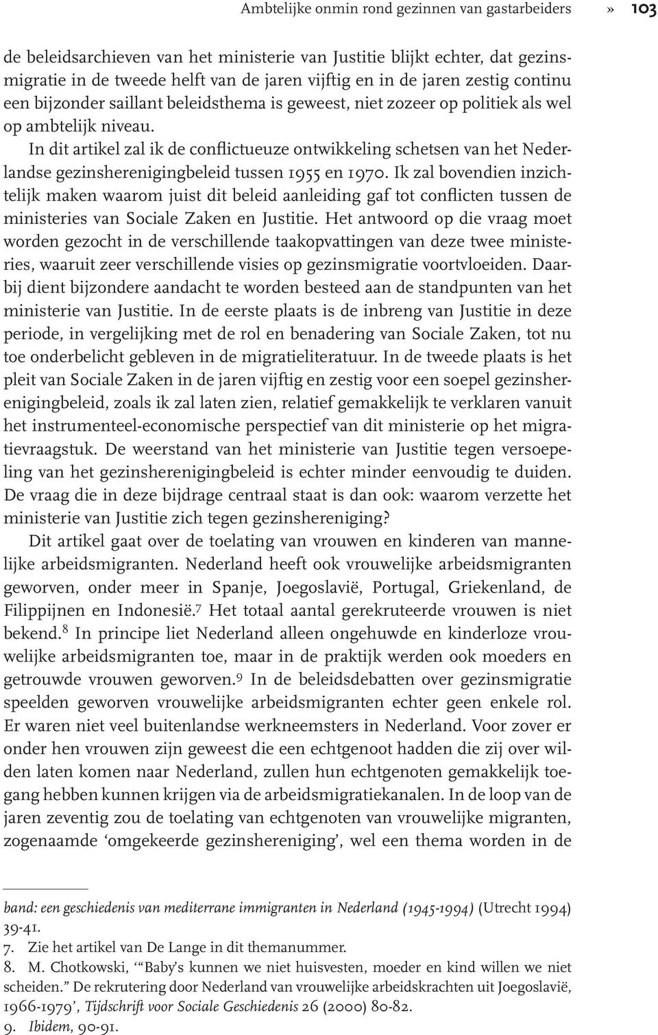 In dit artikel zal ik de conflictueuze ontwikkeling schetsen van het Nederlandse gezinsherenigingbeleid tussen 1955 en 1970.