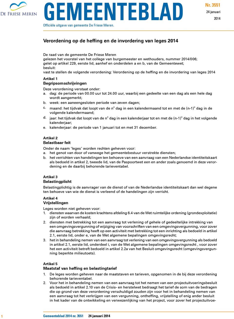 2014/006; gelet op artikel 229, eerste lid, aanhef en onderdelen a en b, van de Gemeentewet; besluit: vast te stellen de volgende verordening: Verordening op de heffing en de invordering van leges