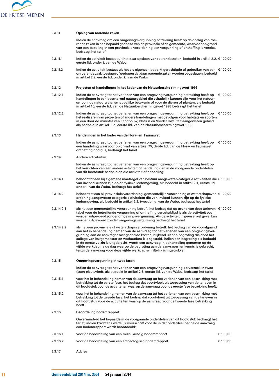 1 2.3.11.2 indien de activiteit bestaat uit het daar opslaan van roerende zaken, bedoeld in artikel 2.