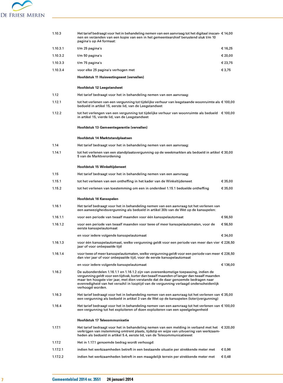 12 Hoofdstuk 12 Leegstandwet 1.12.1 tot het verlenen van een vergunning tot tijdelijke verhuur van leegstaande woonruimte als bedoeld in artikel 15, eerste lid, van de Leegstandwet 1.12.2 tot het verlengen van een vergunning tot tijdelijke verhuur van woonruimte als bedoeld in artikel 15, vierde lid, van de Leegstandwet Hoofdstuk 13 Gemeentegarantie (vervallen) 1.