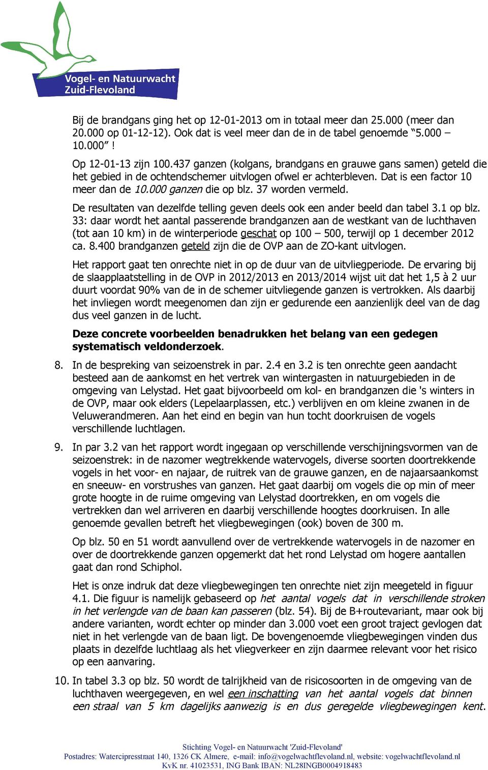 37 worden vermeld. De resultaten van dezelfde telling geven deels ook een ander beeld dan tabel 3.1 op blz.