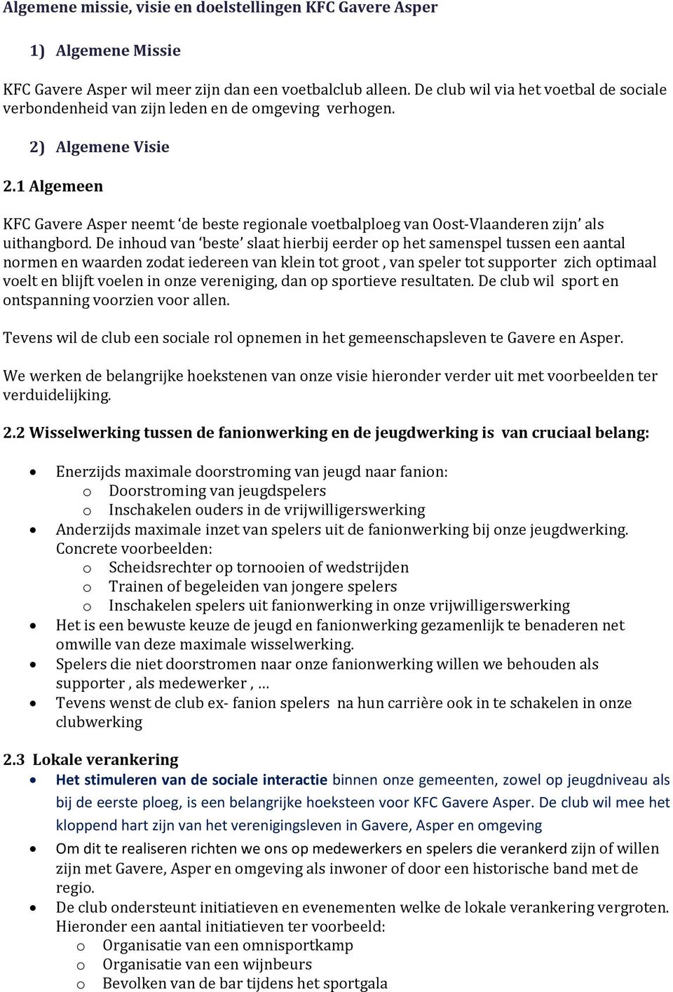 1 Algemeen KFC Gavere Asper neemt de beste regionale voetbalploeg van Oost-Vlaanderen zijn als uithangbord.