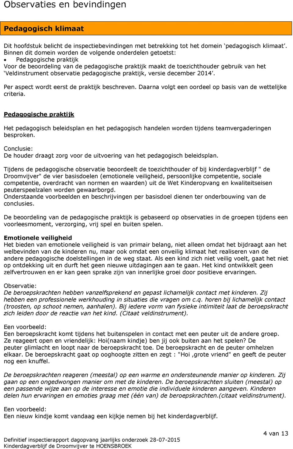 pedagogische praktijk, versie december 2014. Per aspect wordt eerst de praktijk beschreven. Daarna volgt een oordeel op basis van de wettelijke criteria.