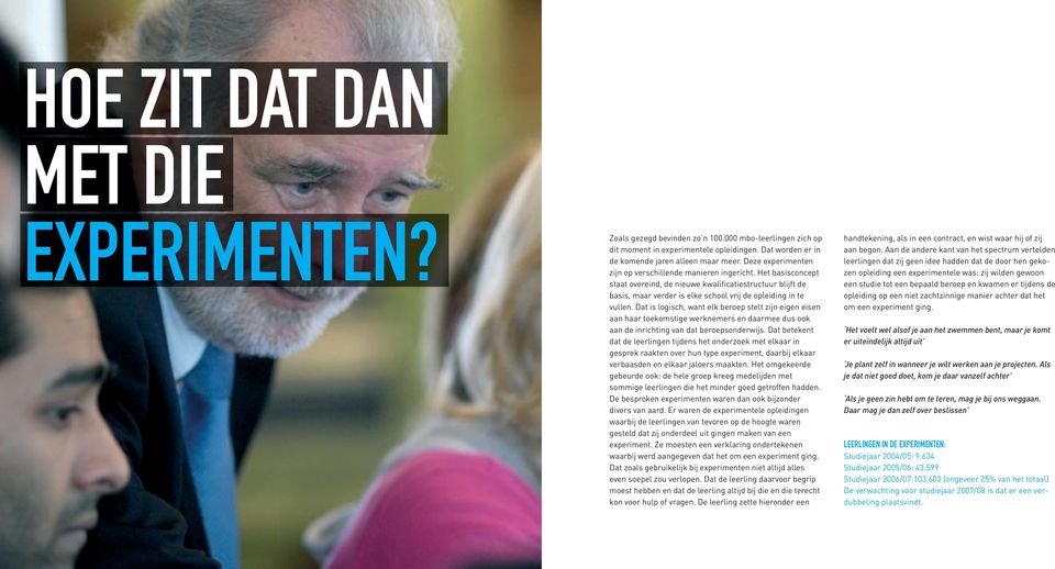 Het basis concept staat overeind, de nieuwe kwalificatiestructuur blijft de basis, maar verder is elke school vrij de opleiding in te vullen.