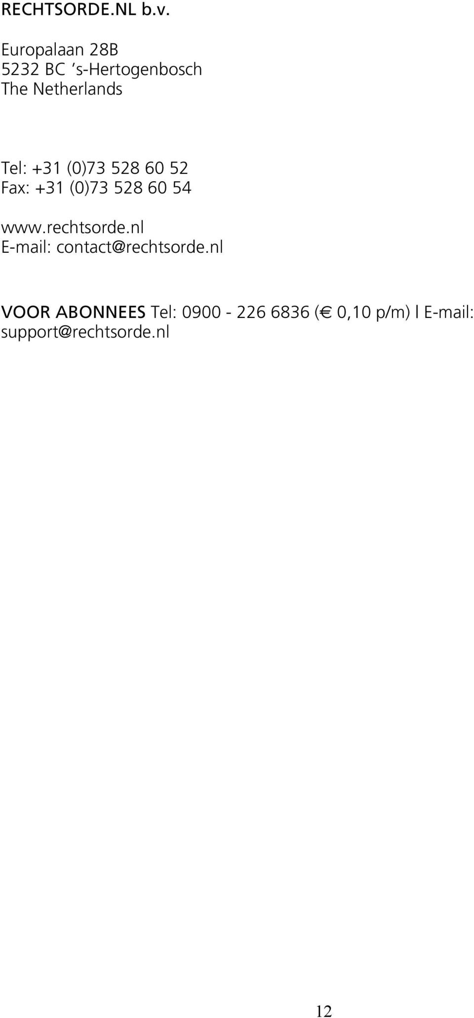 +31 (0)73 528 60 52 Fax: +31 (0)73 528 60 54 www.rechtsorde.