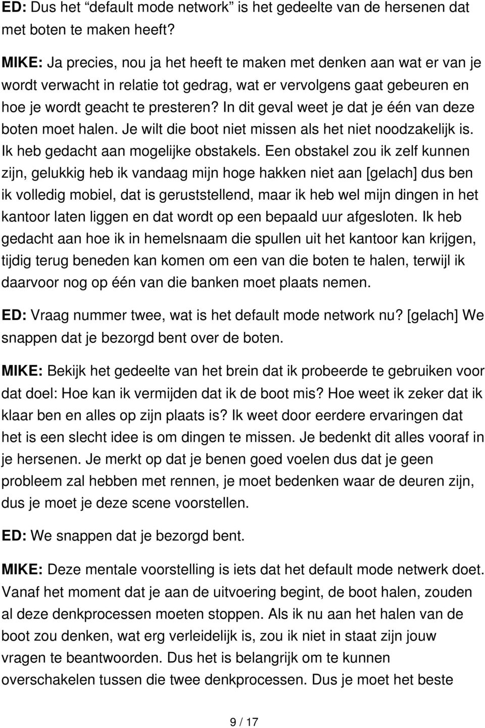 In dit geval weet je dat je één van deze boten moet halen. Je wilt die boot niet missen als het niet noodzakelijk is. Ik heb gedacht aan mogelijke obstakels.