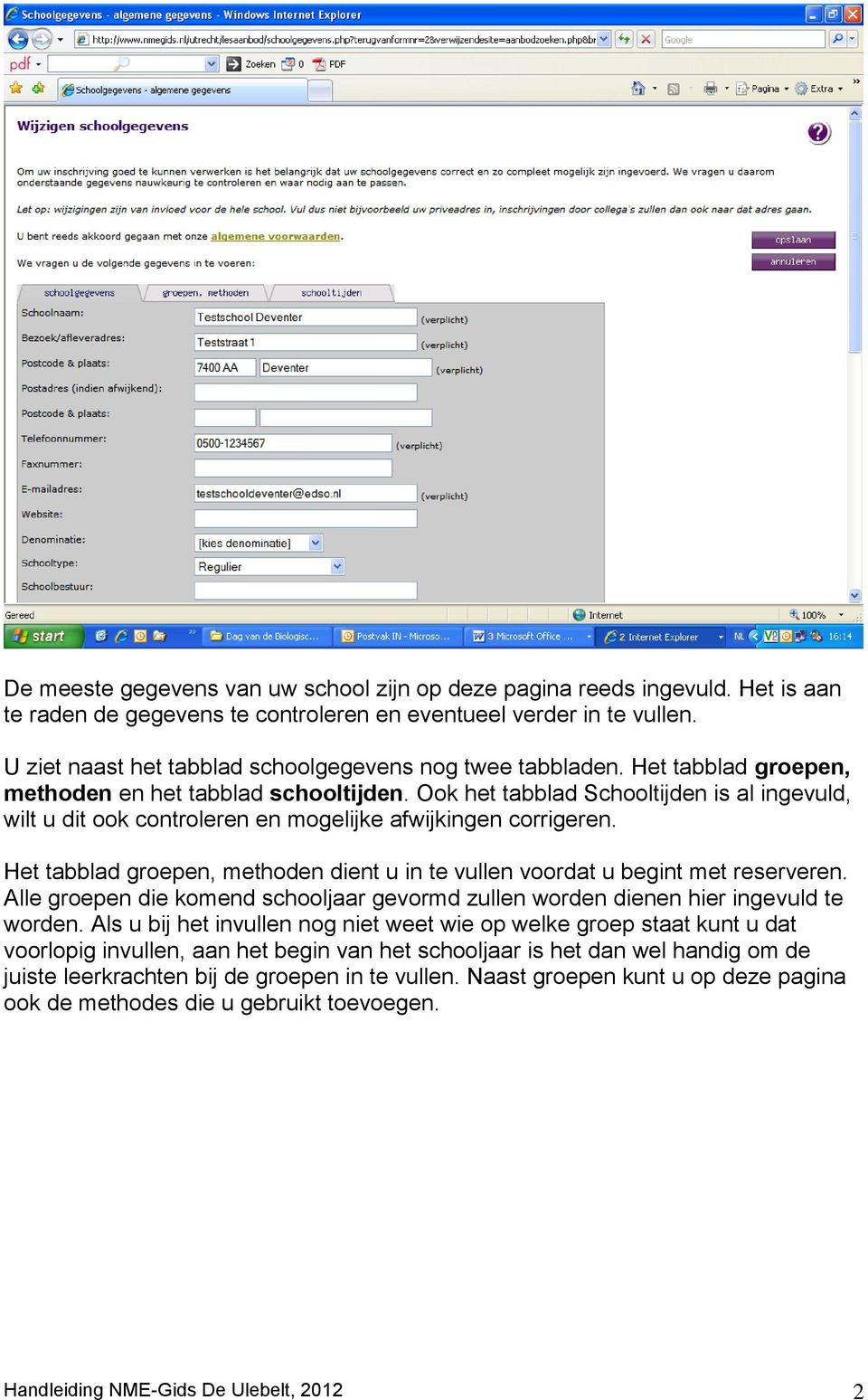 Ook het tabblad Schooltijden is al ingevuld, wilt u dit ook controleren en mogelijke afwijkingen corrigeren. Het tabblad groepen, methoden dient u in te vullen voordat u begint met reserveren.