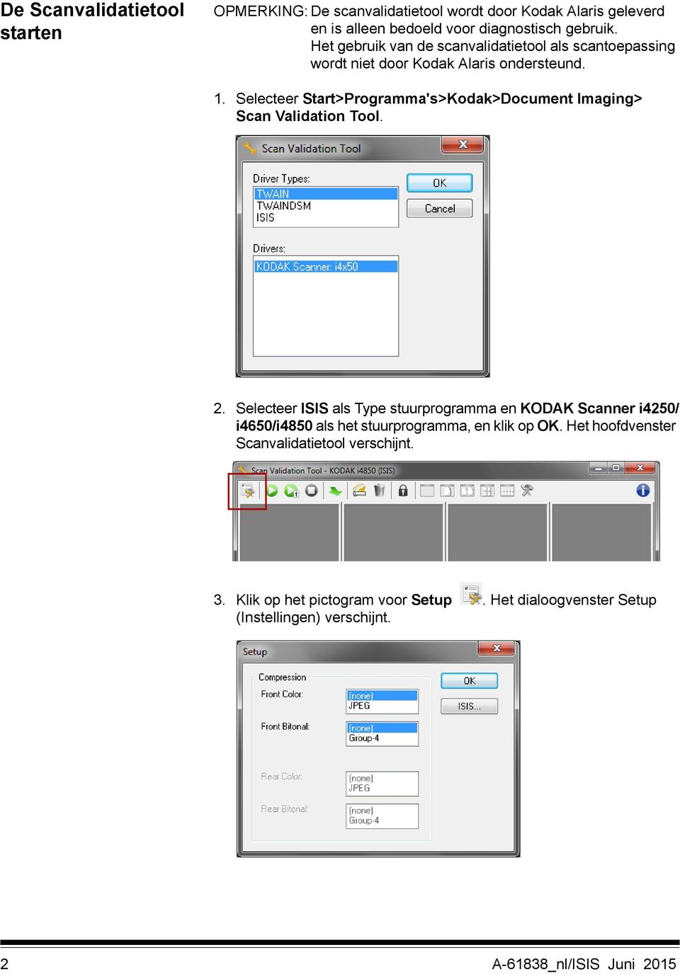 Selecteer Start>Programma's>Kodak>Document Imaging> Scan Validation Tool. 2.