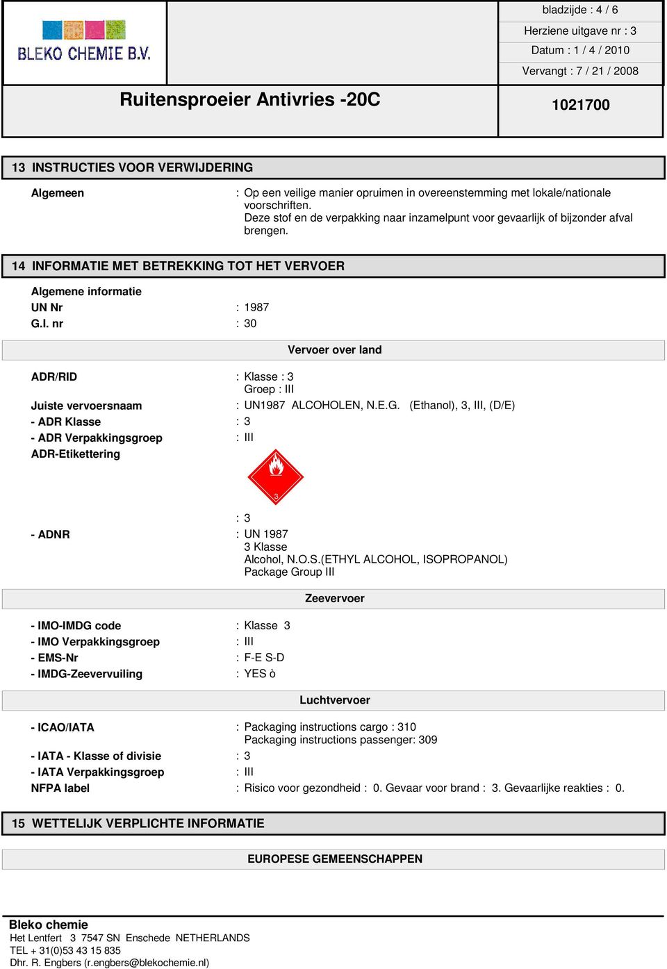 E.G. (Ethanol), 3, III, (D/E) - ADR Klasse :3 - ADR Verpakkingsgroep : III ADR-Etikettering óp :3 - ADNR : UN 1987 3 Klasse Alcohol, N.O.S.