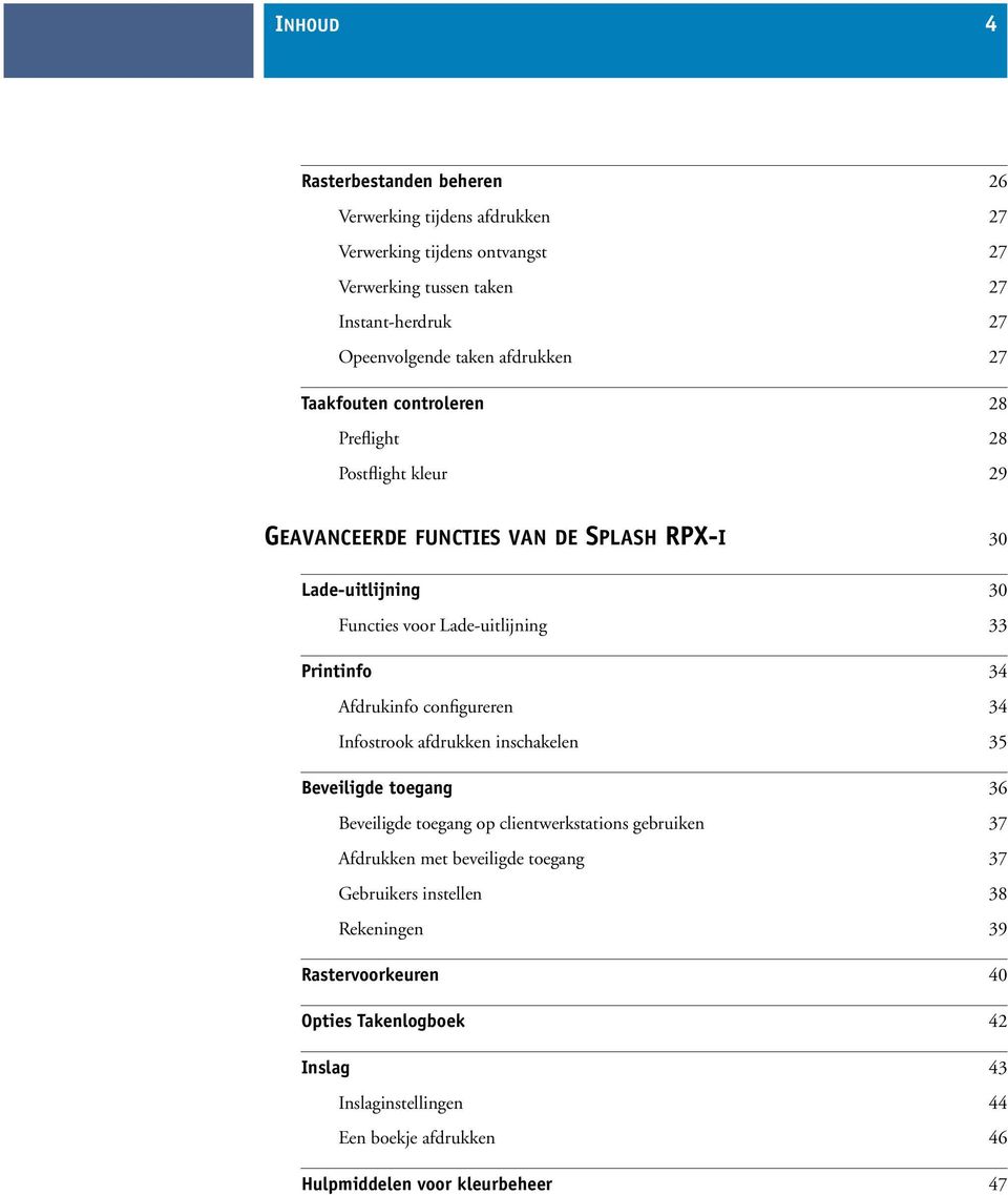 Printinfo 34 Afdrukinfo configureren 34 Infostrook afdrukken inschakelen 35 Beveiligde toegang 36 Beveiligde toegang op clientwerkstations gebruiken 37 Afdrukken met