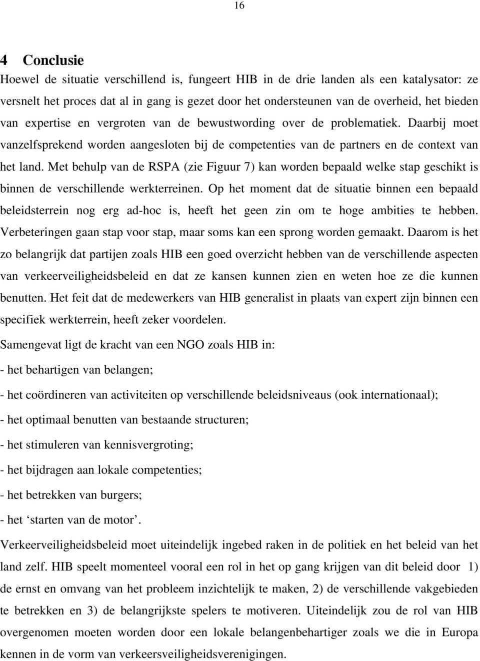 Met behulp van de RSPA (zie Figuur 7) kan worden bepaald welke stap geschikt is binnen de verschillende werkterreinen.