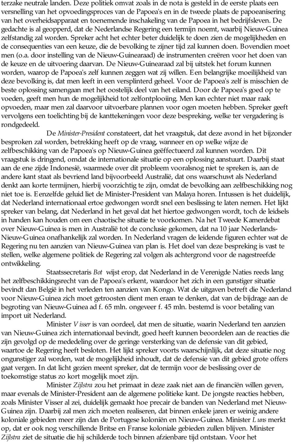 toenemende inschakeling van de Papoea in het bedrijfsleven. De gedachte is al geopperd, dat de Nederlandse Regering een termijn noemt, waarbij Nieuw-Guinea zelfstandig zal worden.