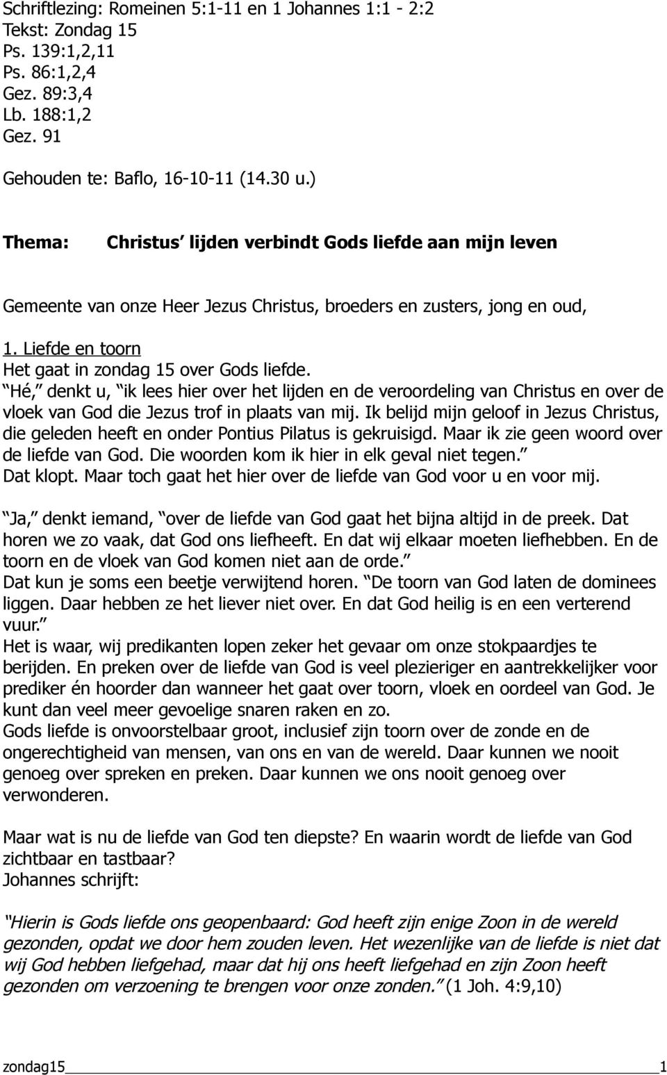 Hé, denkt u, ik lees hier over het lijden en de veroordeling van Christus en over de vloek van God die Jezus trof in plaats van mij.