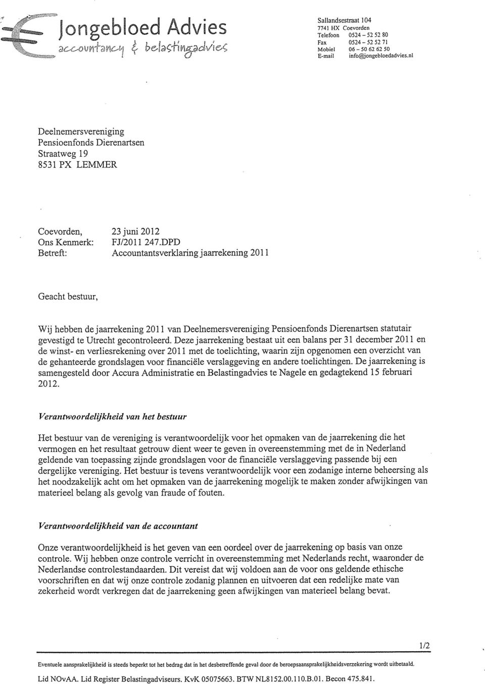 DPD Betreft: Accountantsverldaring jaarrekening 2011 Geacht bestuur, Wij hebben de jaarrekening 2011 van Deelnemersvereniging Pensioenfonds Dierenartsen statutair gevestigd te Utrecht gecontroleerd.
