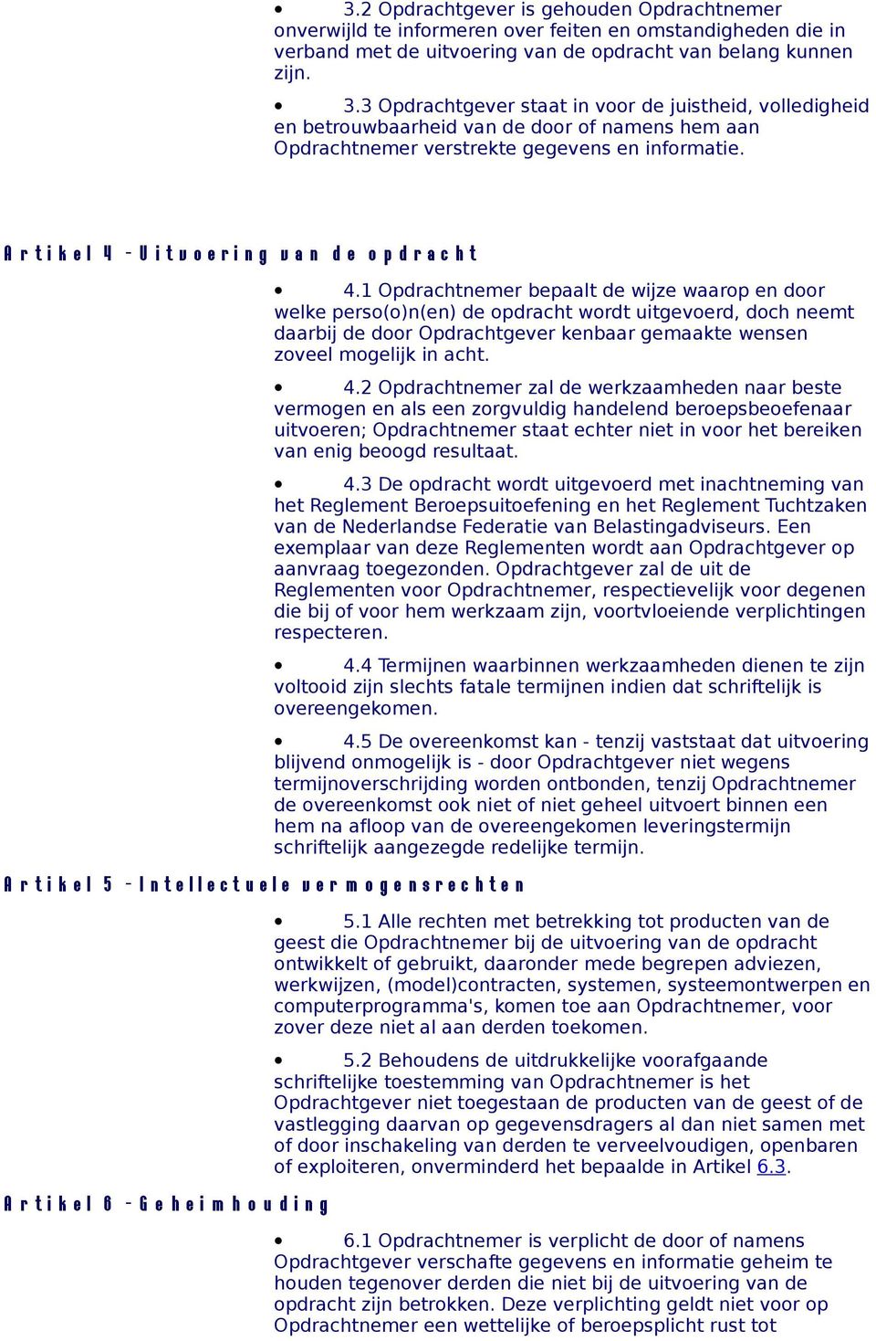 A r t i k e l 4 - U i t v o e r i n g v a n d e o p d r a c h t A r t i k e l 5 - I n t e l l e c t u e l e v e r m o g e n s r e c h t e n A r t i k e l 6 - G e h e i m h o u d i n g 4.