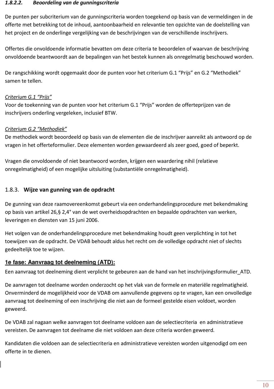 relevantie ten opzichte van de doelstelling van het project en de onderlinge vergelijking van de beschrijvingen van de verschillende inschrijvers.