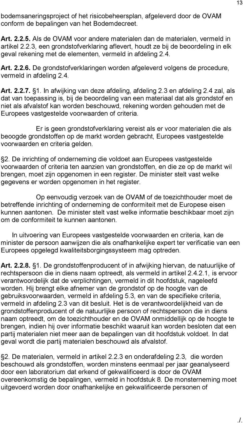 2.3, een grondstofverklaring aflevert, houdt ze bij de beoordeling in elk geval rekening met de elementen, vermeld in afdeling 2.4. Art. 2.2.6.