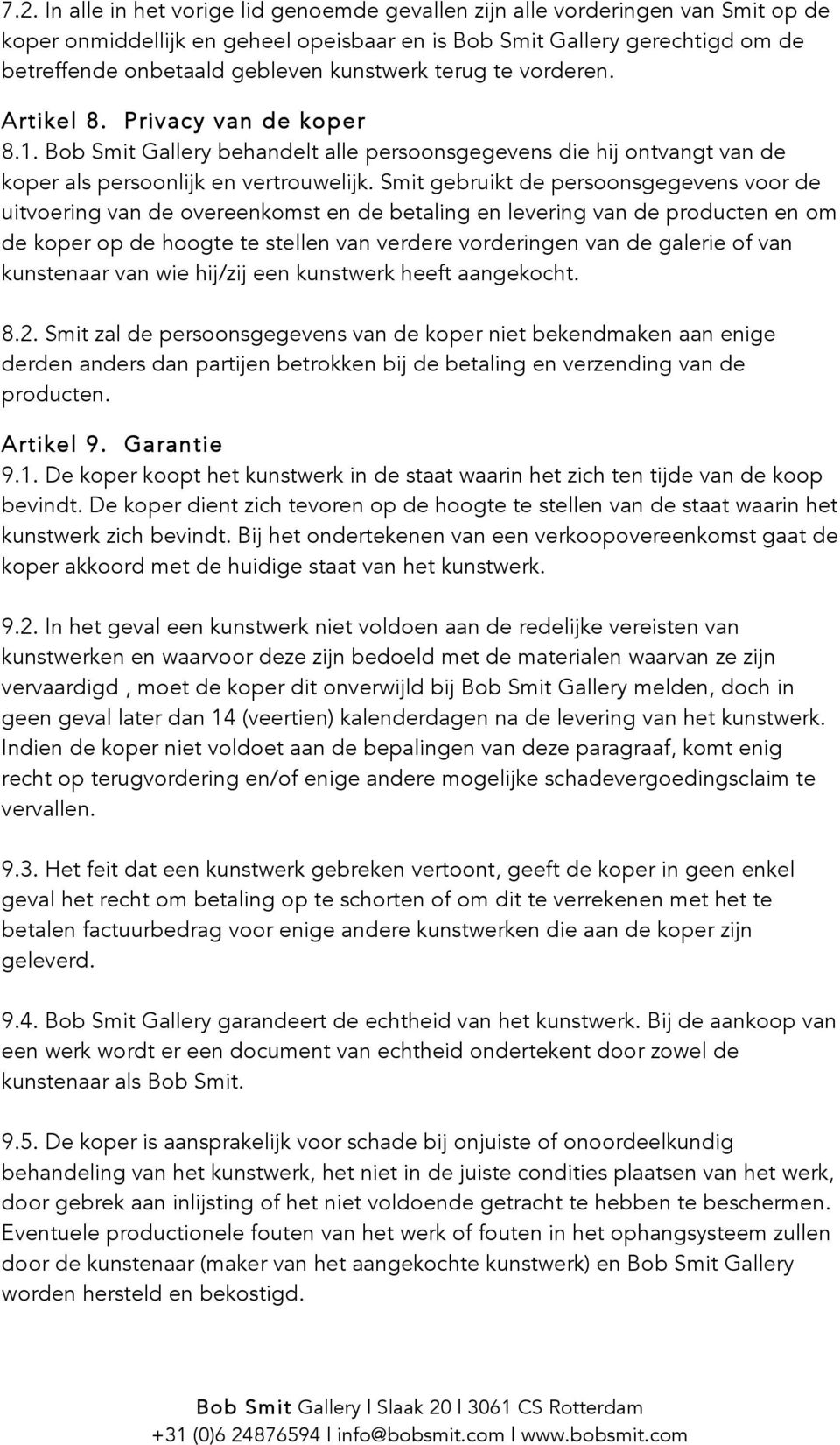 Smit gebruikt de persoonsgegevens voor de uitvoering van de overeenkomst en de betaling en levering van de producten en om de koper op de hoogte te stellen van verdere vorderingen van de galerie of