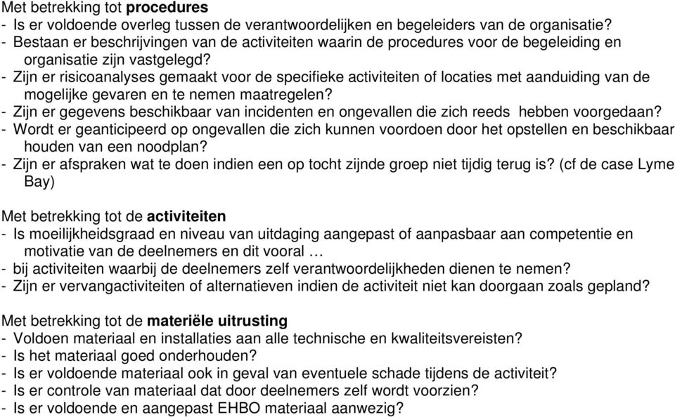 - Zijn er risicoanalyses gemaakt voor de specifieke activiteiten of locaties met aanduiding van de mogelijke gevaren en te nemen maatregelen?