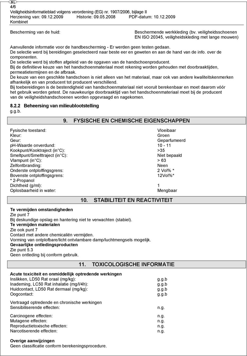 De selectie werd bij bereidingen geselecteerd naar beste eer en geweten en aan de hand van de info. over de componenten.