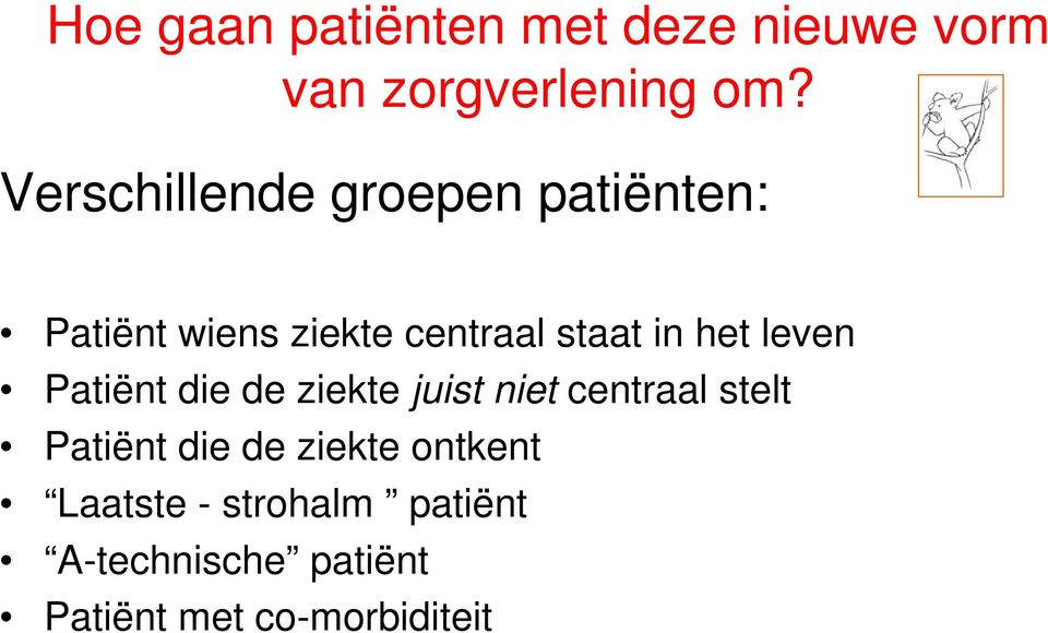 het leven Patiënt die de ziekte juist niet centraal stelt Patiënt die de